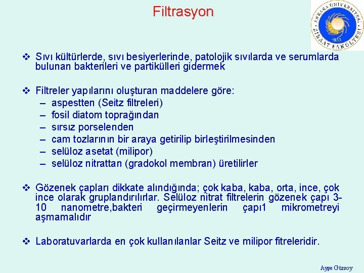 Filtrasyon v Sıvı kültürlerde, sıvı besiyerlerinde, patolojik sıvılarda ve serumlarda bulunan bakterileri ve partikülleri