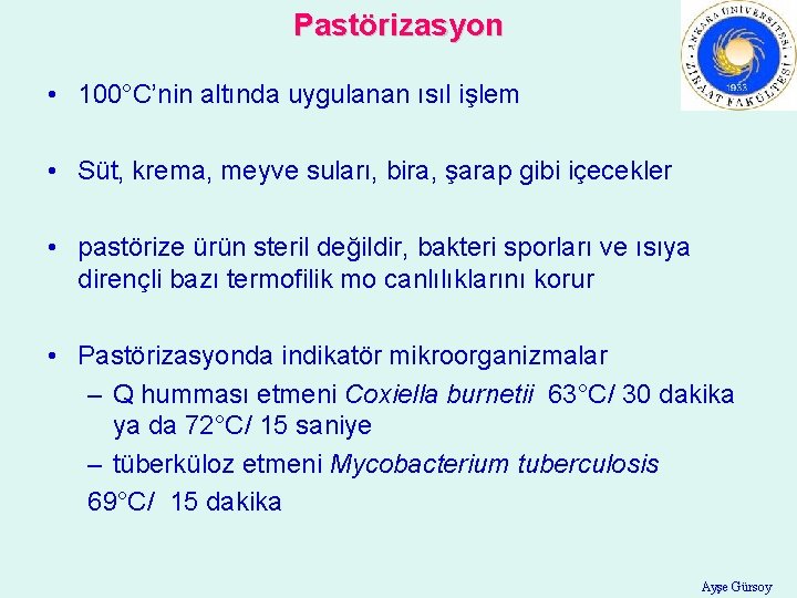 Pastörizasyon • 100°C’nin altında uygulanan ısıl işlem • Süt, krema, meyve suları, bira, şarap