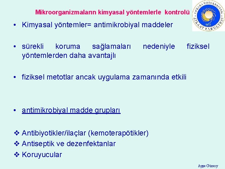 Mikroorganizmaların kimyasal yöntemlerle kontrolü • Kimyasal yöntemler= antimikrobiyal maddeler • sürekli koruma sağlamaları yöntemlerden