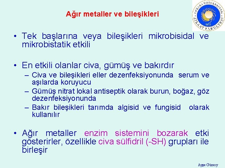 Ağır metaller ve bileşikleri • Tek başlarına veya bileşikleri mikrobisidal ve mikrobistatik etkili •