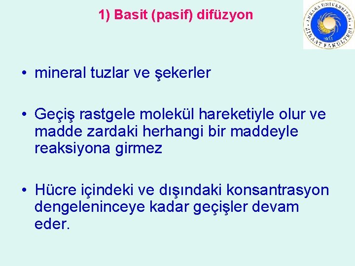 1) Basit (pasif) difüzyon • mineral tuzlar ve şekerler • Geçiş rastgele molekül hareketiyle