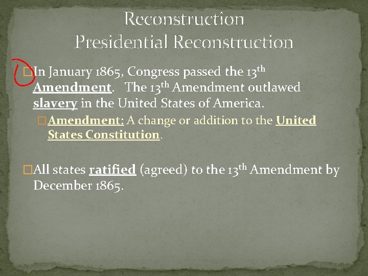 Reconstruction Presidential Reconstruction �In January 1865, Congress passed the 13 th Amendment. The 13