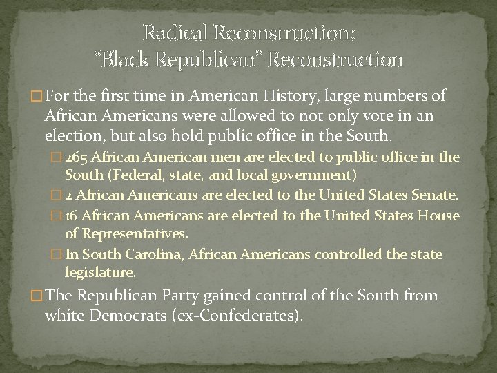 Radical Reconstruction: “Black Republican” Reconstruction � For the first time in American History, large