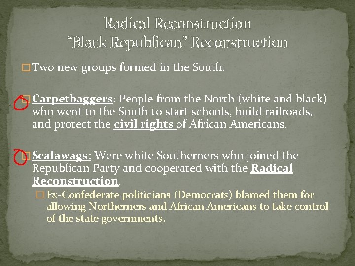 Radical Reconstruction “Black Republican” Reconstruction � Two new groups formed in the South. �