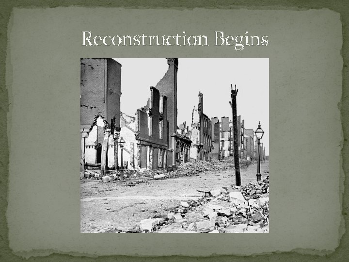 Reconstruction Begins Reconstruction Begins
