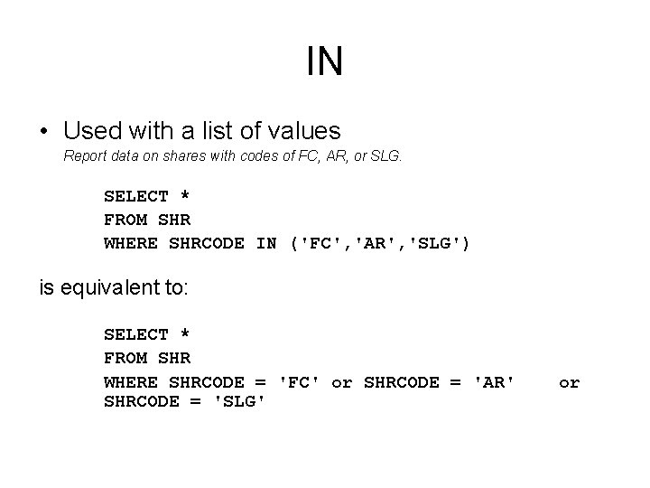 IN • Used with a list of values Report data on shares with codes