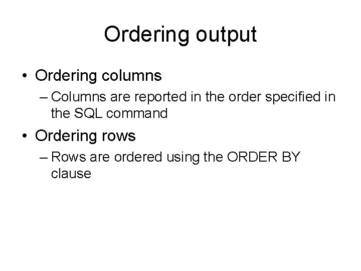 Ordering output • Ordering columns – Columns are reported in the order specified in