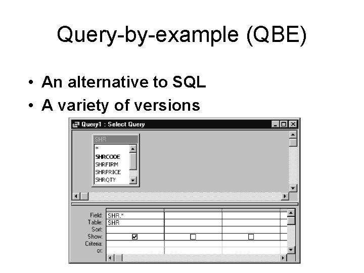 Query-by-example (QBE) • An alternative to SQL • A variety of versions 