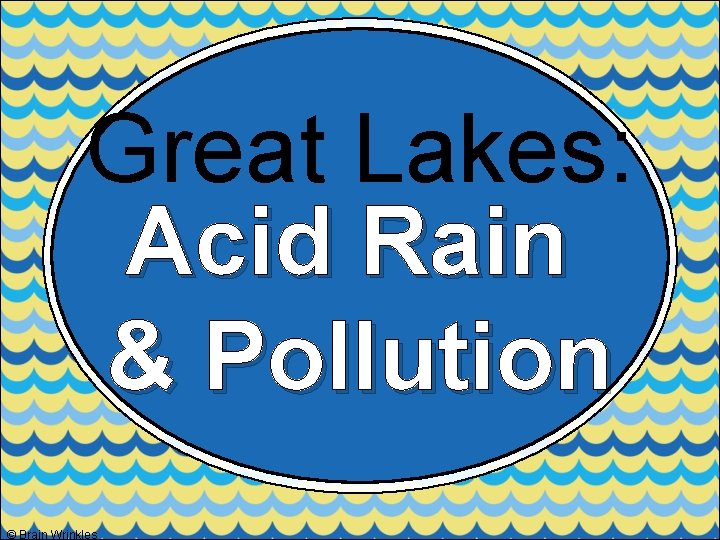 Great Lakes: Acid Rain & Pollution © Brain Wrinkles 