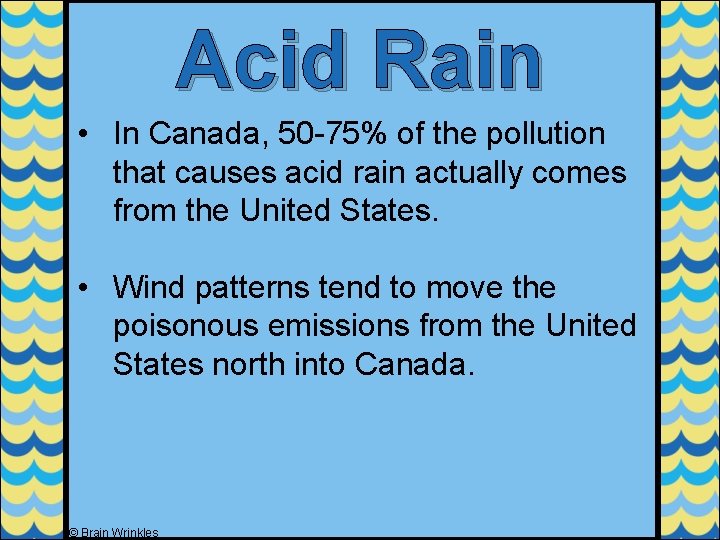 Acid Rain • In Canada, 50 -75% of the pollution that causes acid rain
