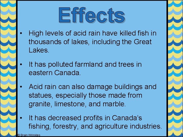 Effects • High levels of acid rain have killed fish in thousands of lakes,