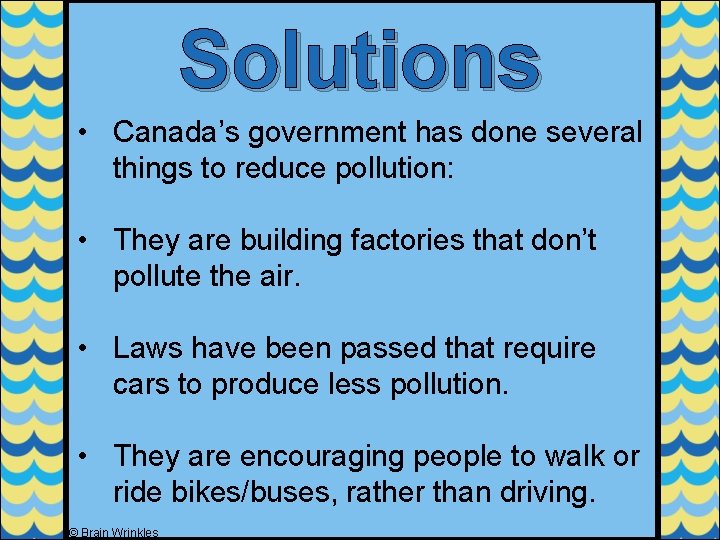 Solutions • Canada’s government has done several things to reduce pollution: • They are