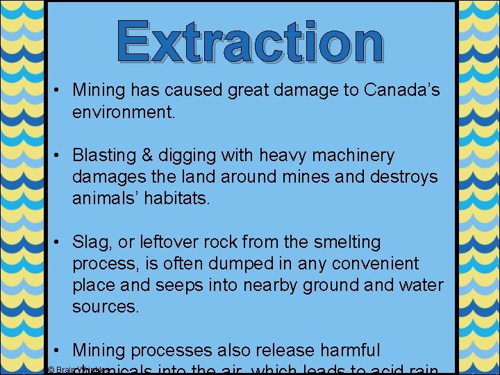 Extraction • Mining has caused great damage to Canada’s environment. • Blasting & digging