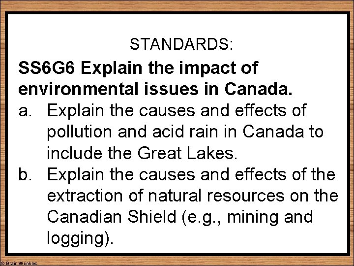 STANDARDS: SS 6 G 6 Explain the impact of environmental issues in Canada. a.