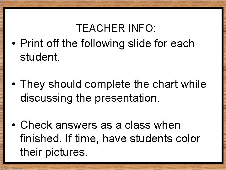 TEACHER INFO: • Print off the following slide for each student. • They should