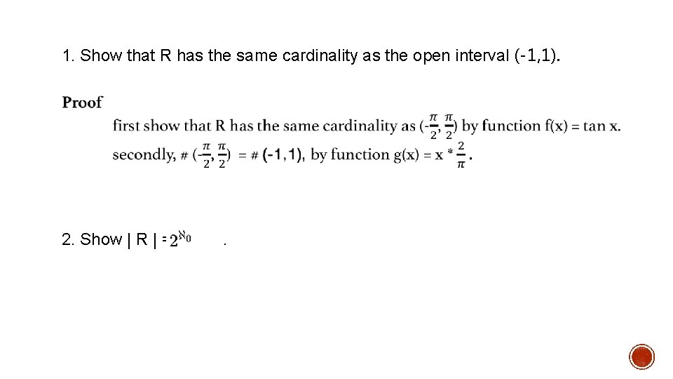 1. Show that R has the same cardinality as the open interval (-1, 1).