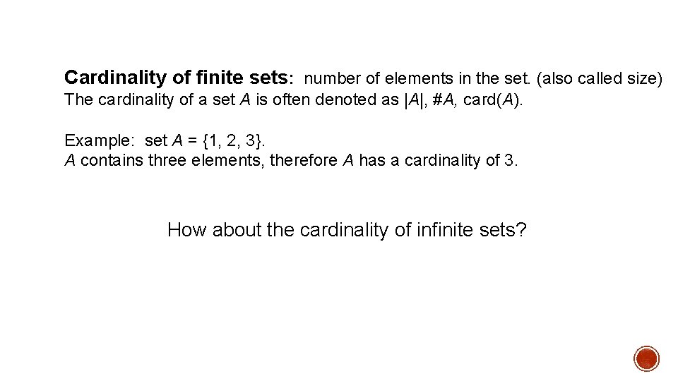 Cardinality of finite sets: number of elements in the set. (also called size) The