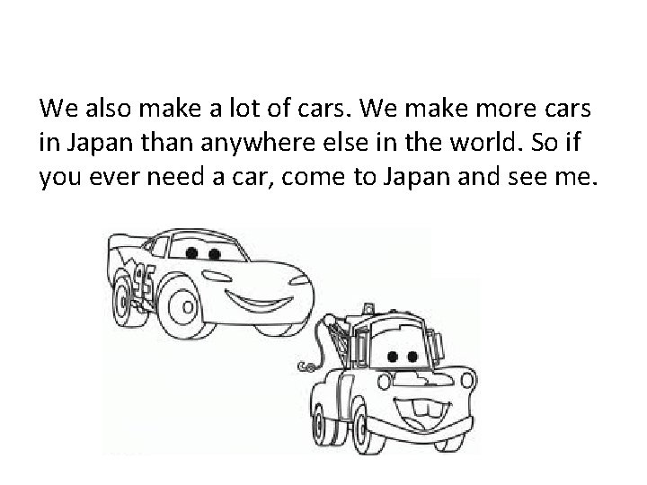 We also make a lot of cars. We make more cars in Japan than