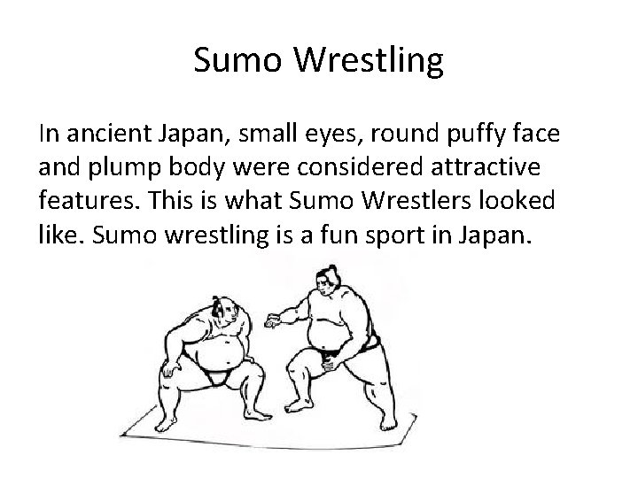 Sumo Wrestling In ancient Japan, small eyes, round puffy face and plump body were