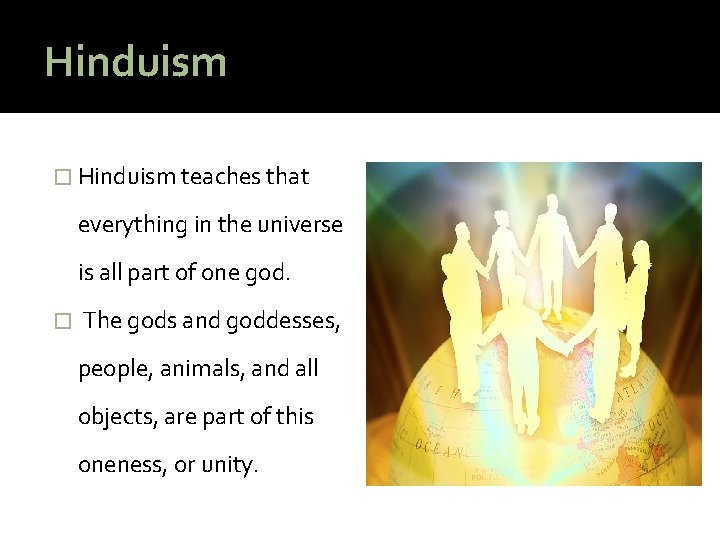 Hinduism � Hinduism teaches that everything in the universe is all part of one