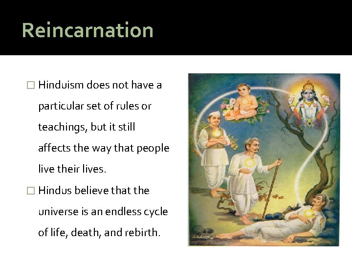 Reincarnation � Hinduism does not have a particular set of rules or teachings, but