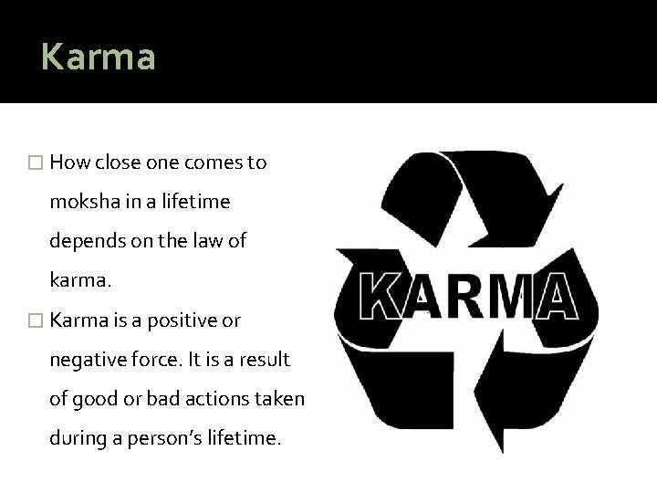 Karma � How close one comes to moksha in a lifetime depends on the