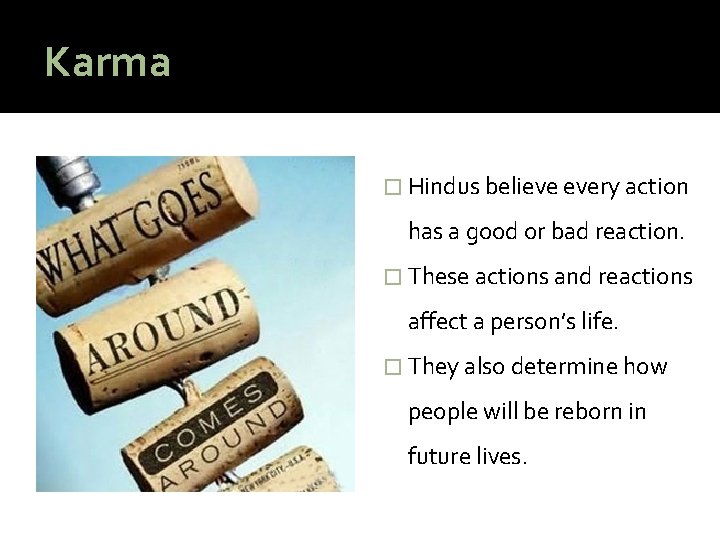 Karma � Hindus believe every action has a good or bad reaction. � These