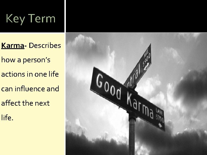 Key Term Karma- Describes how a person’s actions in one life can influence and