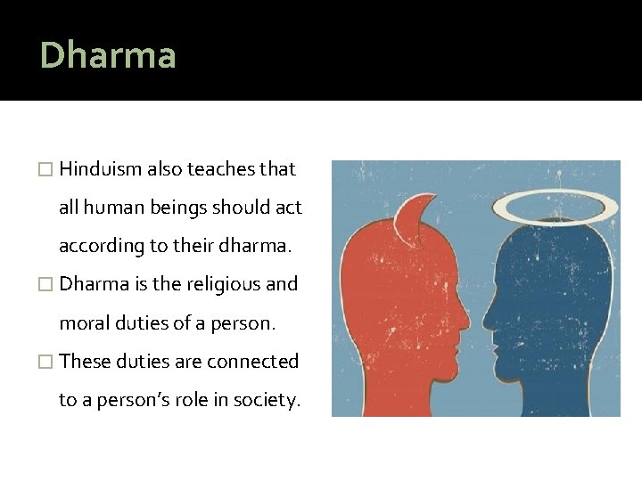 Dharma � Hinduism also teaches that all human beings should act according to their