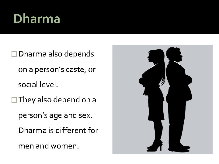 Dharma � Dharma also depends on a person’s caste, or social level. � They