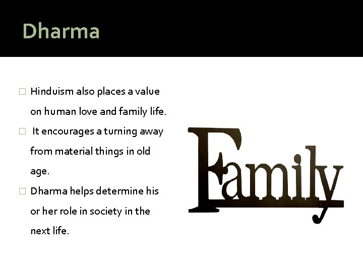 Dharma � Hinduism also places a value on human love and family life. �