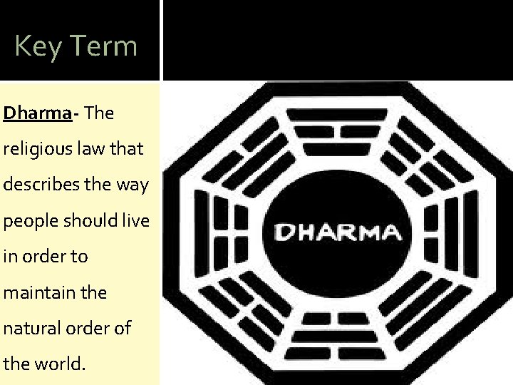 Key Term Dharma- The religious law that describes the way people should live in