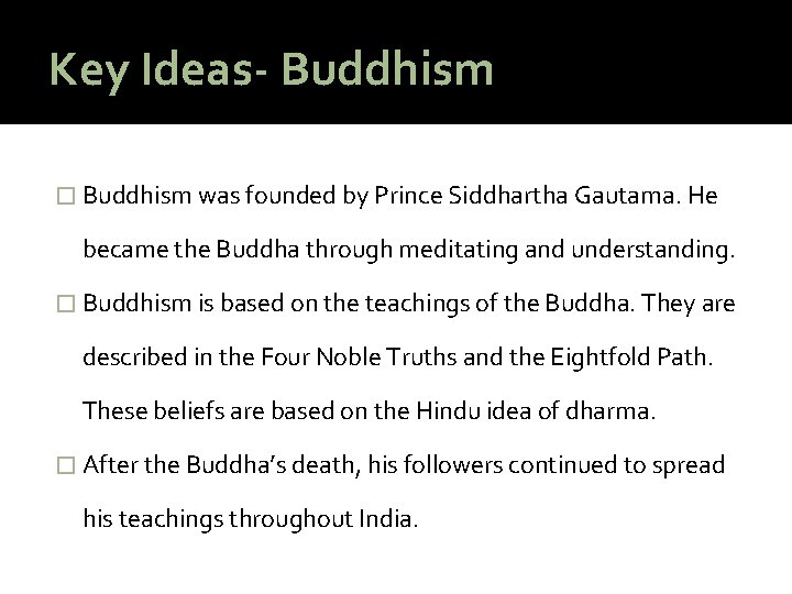 Key Ideas- Buddhism � Buddhism was founded by Prince Siddhartha Gautama. He became the