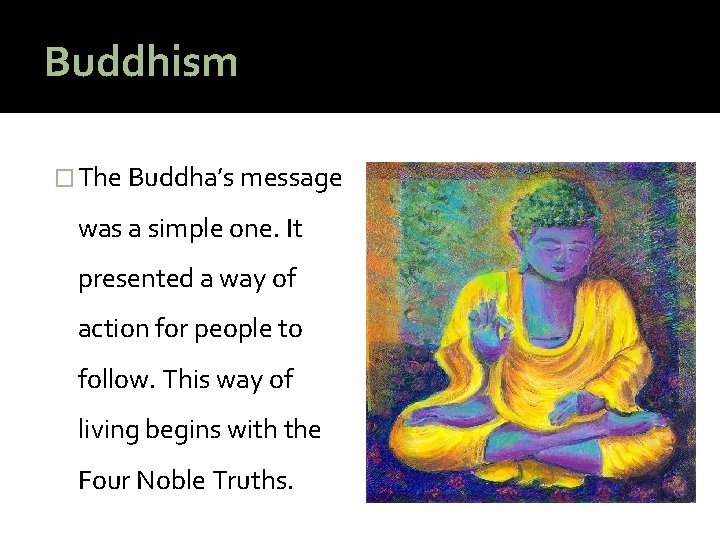Buddhism � The Buddha’s message was a simple one. It presented a way of