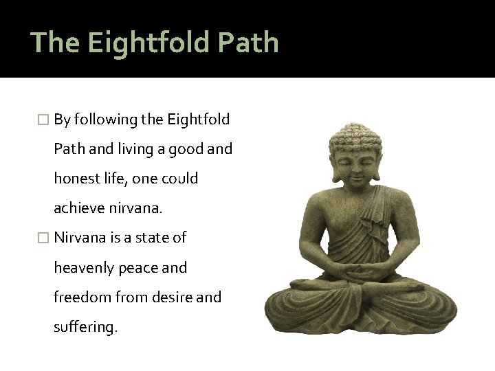 The Eightfold Path � By following the Eightfold Path and living a good and