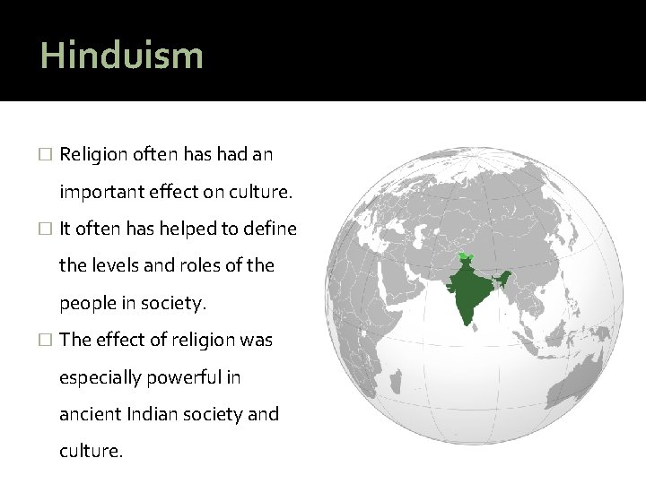 Hinduism � Religion often has had an important effect on culture. � It often