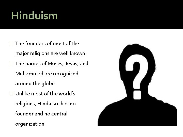 Hinduism � The founders of most of the major religions are well known. �