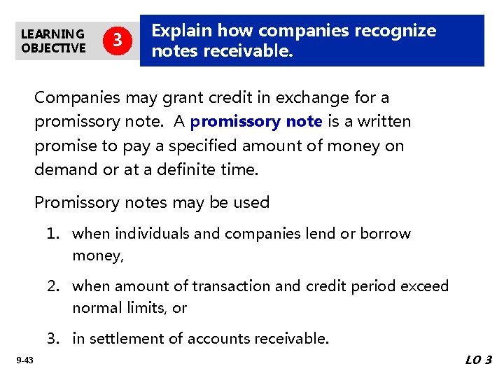 LEARNING OBJECTIVE 3 Explain how companies recognize notes receivable. Companies may grant credit in