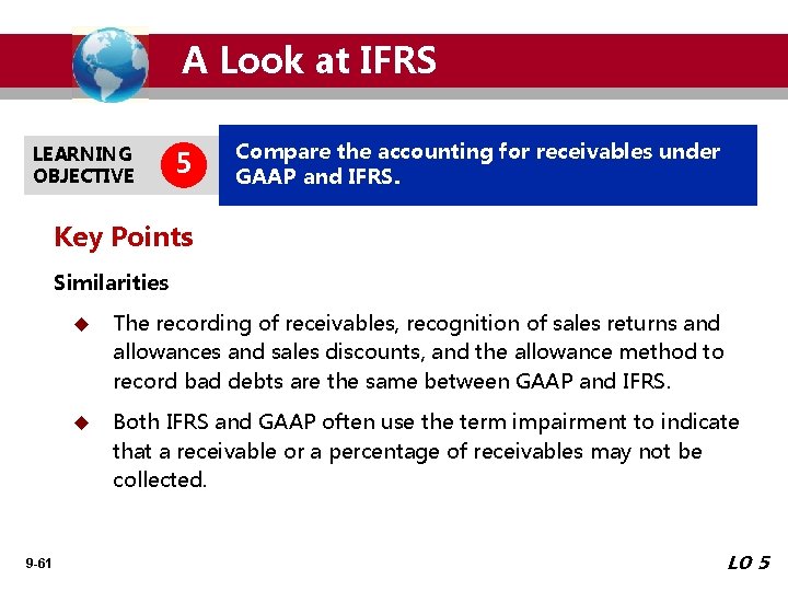 A Look at IFRS LEARNING OBJECTIVE 5 Compare the accounting for receivables under GAAP