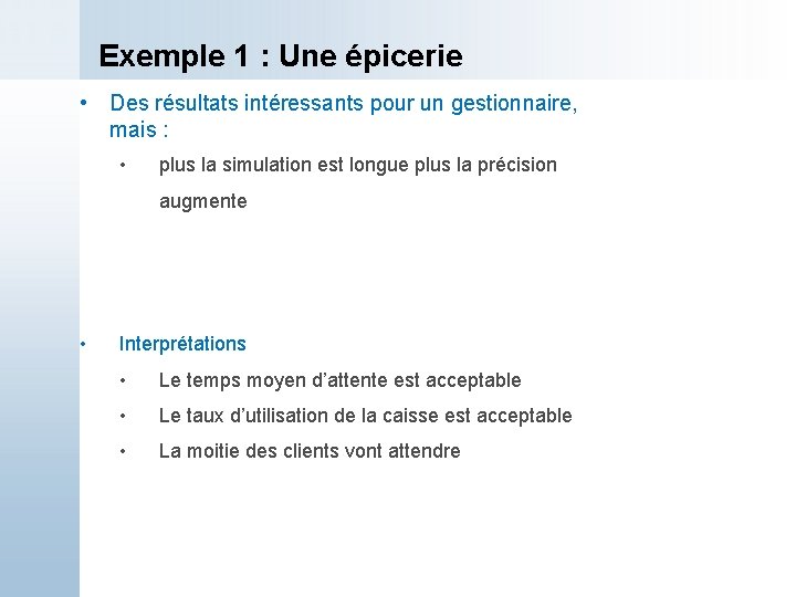 Exemple 1 : Une épicerie • Des résultats intéressants pour un gestionnaire, mais :