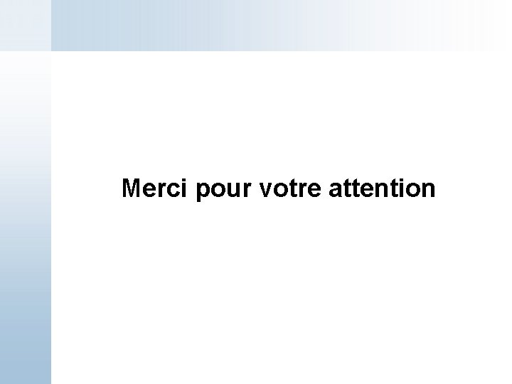 Merci pour votre attention 