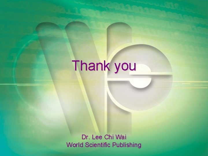 Thank you Dr. Lee Chi Wai World Scientific Publishing Thank you Dr. Lee Chi Wai World Scientific Publishing