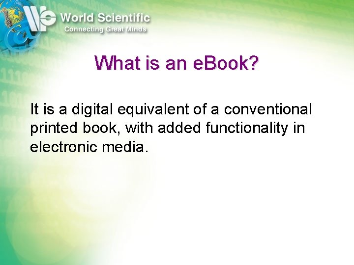 What is an e. Book? It is a digital equivalent of a conventional printed