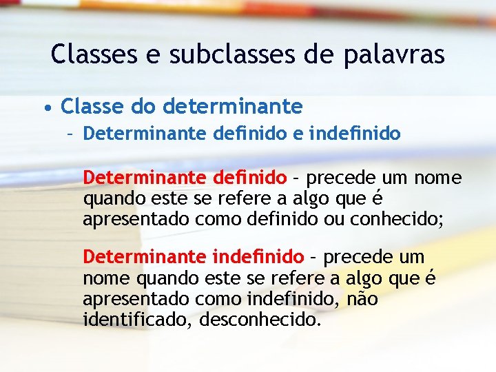 Classes e subclasses de palavras • Classe do determinante – Determinante definido e indefinido