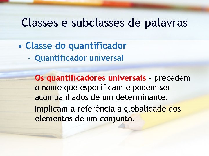Classes e subclasses de palavras • Classe do quantificador – Quantificador universal Os quantificadores