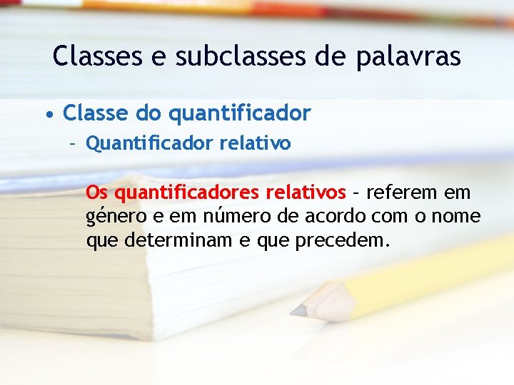 Classes e subclasses de palavras • Classe do quantificador – Quantificador relativo Os quantificadores