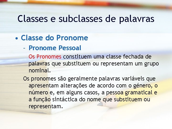 Classes e subclasses de palavras • Classe do Pronome – Pronome Pessoal Os Pronomes