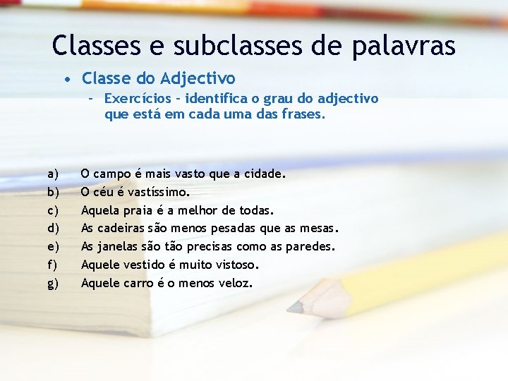 Classes e subclasses de palavras • Classe do Adjectivo – Exercícios – identifica o
