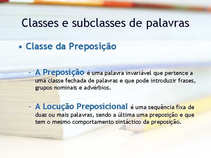 Classes e subclasses de palavras • Classe da Preposição – A Preposição é uma
