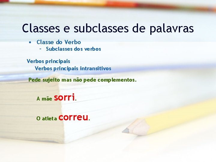Classes e subclasses de palavras • Classe do Verbo – Subclasses dos verbos Verbos